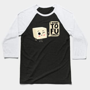 I Want Tofu Tonight Tofu Vegan Baseball T-Shirt